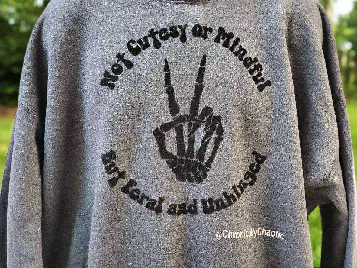 Chronic, Chaotic, Feral, and Unhinged not Cutesy or Mindful - Top Drop Viral