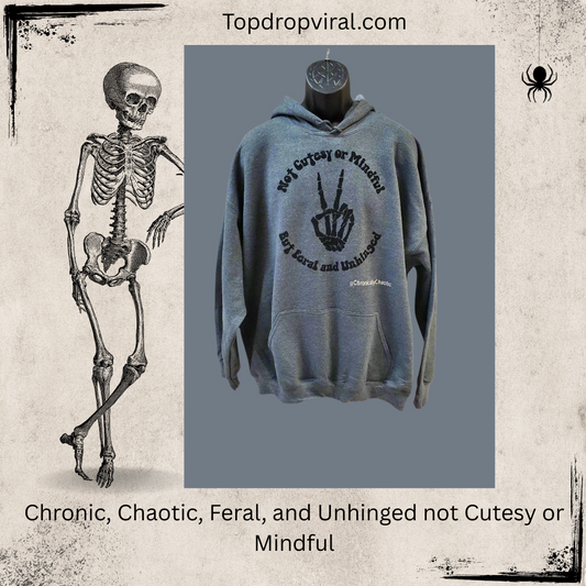 Chronic, Chaotic, Feral, and Unhinged not Cutesy or Mindful - Top Drop Viral