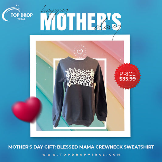 Mother's Day Gift: Blessed Mama Crewneck Sweatshirt - Top Drop Viral