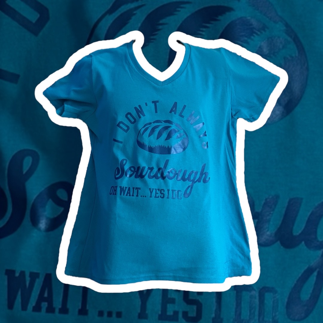 I Don't Always Sourdough T-Shirt - Top Drop Viral