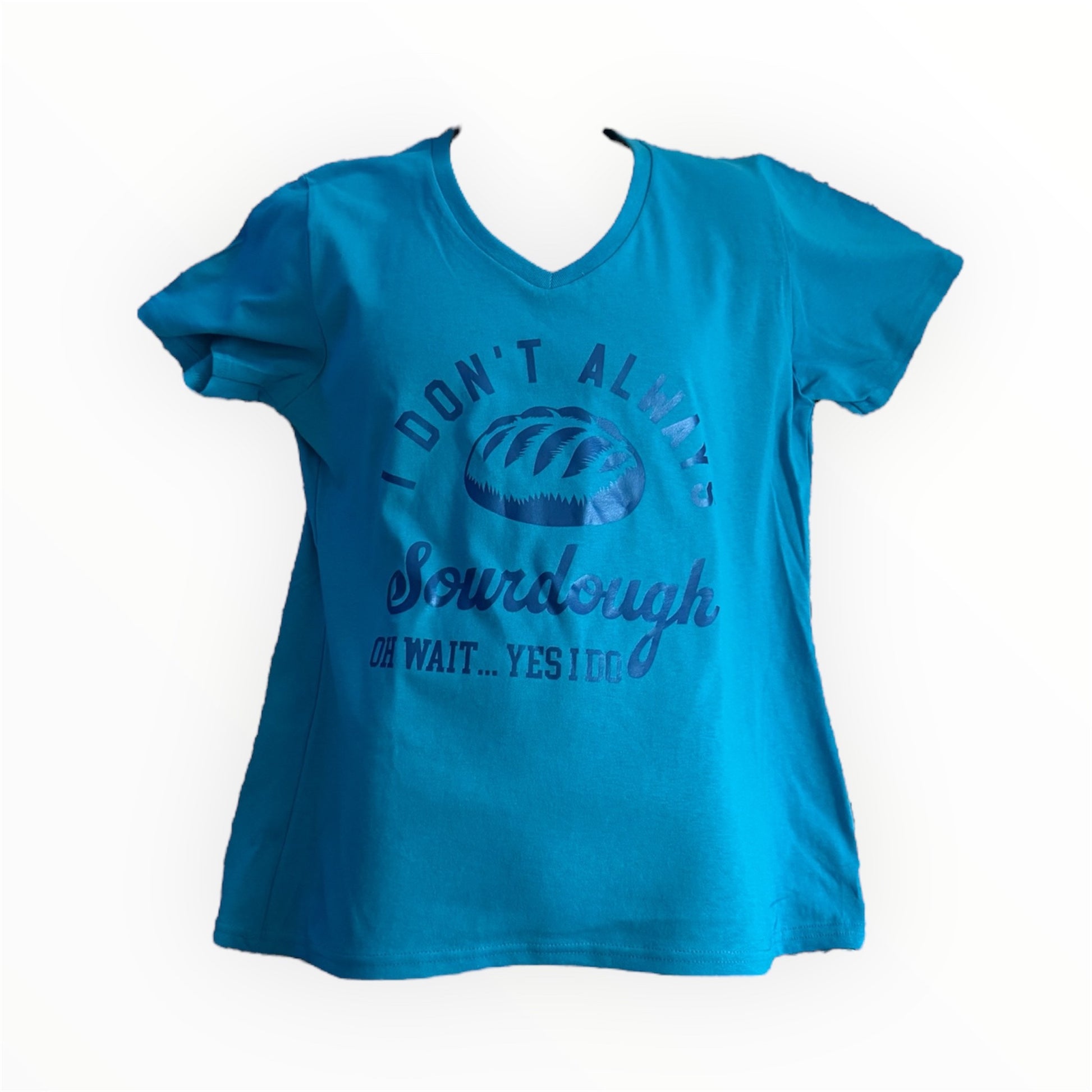 I Don't Always Sourdough T-Shirt - Top Drop Viral