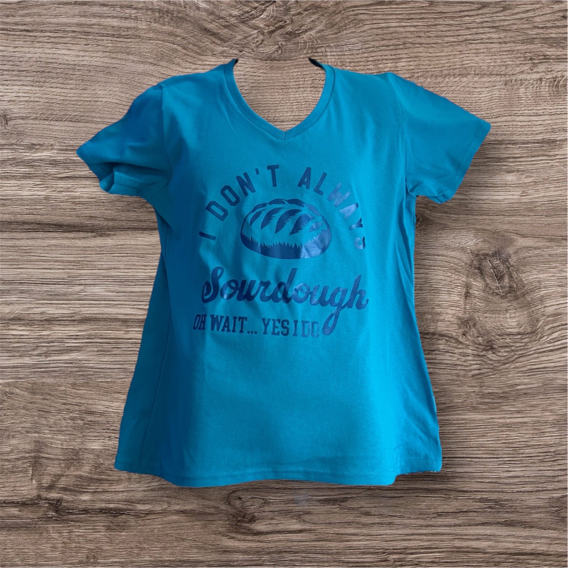 I Don't Always Sourdough T-Shirt - Top Drop Viral