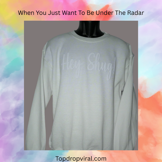 Classic White! Tone on Tone Puff Hey Shug! (R) Unisex Crew Neck Sweatshirt Crewneck Fabric - Top Drop Viral
