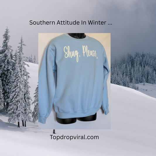 Light Blue with White Soft Flock Vinyl, Show Your Southern Attitude with Shug, Please (R) Unisex Crew Neck Sweatshirt - Top Drop Viral